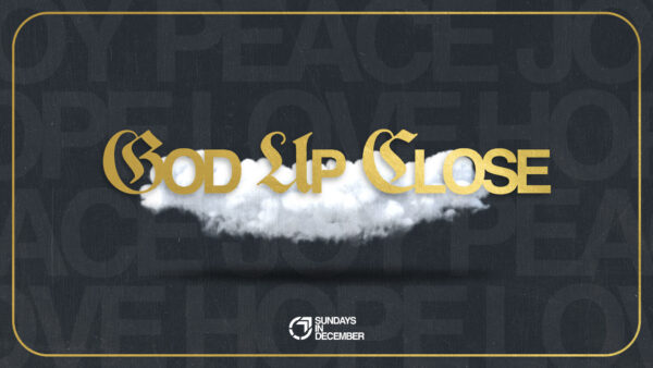 God up Close - Week 1 Image